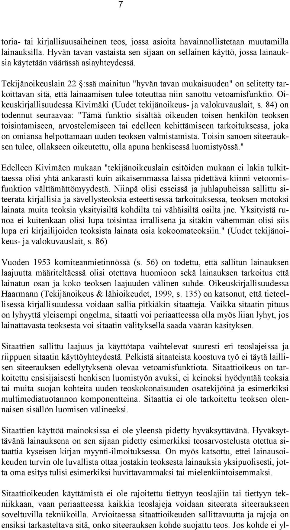 Tekijänoikeuslain 22 :ssä mainitun "hyvän tavan mukaisuuden" on selitetty tarkoittavan sitä, että lainaamisen tulee toteuttaa niin sanottu vetoamisfunktio.