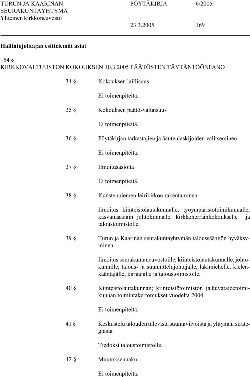 38 Kunstenniemen leirikirkon rakentaminen Ilmoitus kiinteistölautakunnalle, työympäristötoimikunnalle, kasvatusasiain johtokunnalle, kirkkoherrainkokoukselle ja taloustoimistolle.