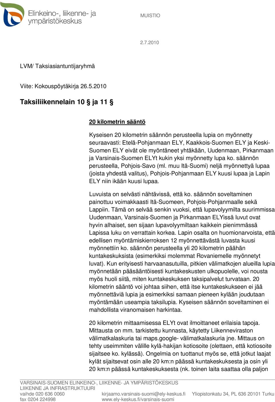 ole myöntäneet yhtäkään, Uudenmaan, Pirkanmaan ja Varsinais-Suomen ELYt kukin yksi myönnetty lupa ko. säännön perusteella, Pohjois-Savo (ml.