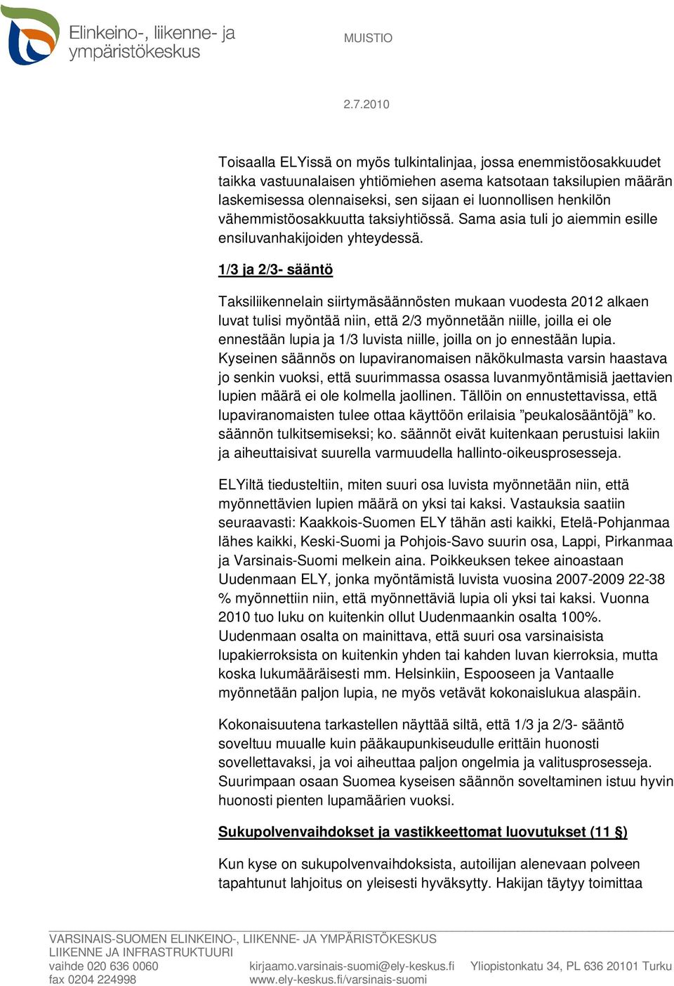 1/3 ja 2/3- sääntö Taksiliikennelain siirtymäsäännösten mukaan vuodesta 2012 alkaen luvat tulisi myöntää niin, että 2/3 myönnetään niille, joilla ei ole ennestään lupia ja 1/3 luvista niille, joilla