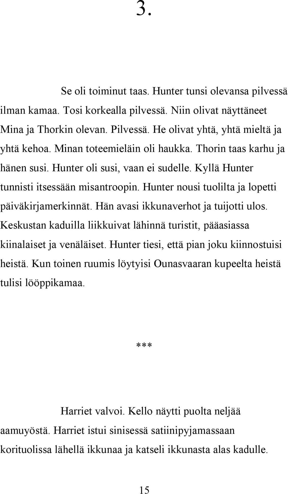 Hän avasi ikkunaverhot ja tuijotti ulos. Keskustan kaduilla liikkuivat lähinnä turistit, pääasiassa kiinalaiset ja venäläiset. Hunter tiesi, että pian joku kiinnostuisi heistä.