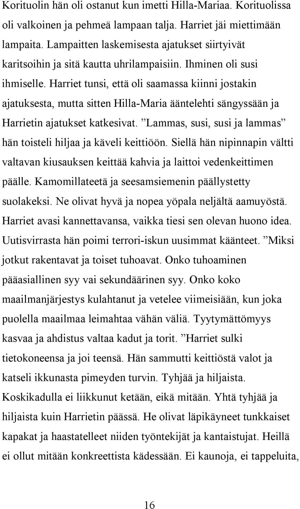 Harriet tunsi, että oli saamassa kiinni jostakin ajatuksesta, mutta sitten Hilla-Maria ääntelehti sängyssään ja Harrietin ajatukset katkesivat.