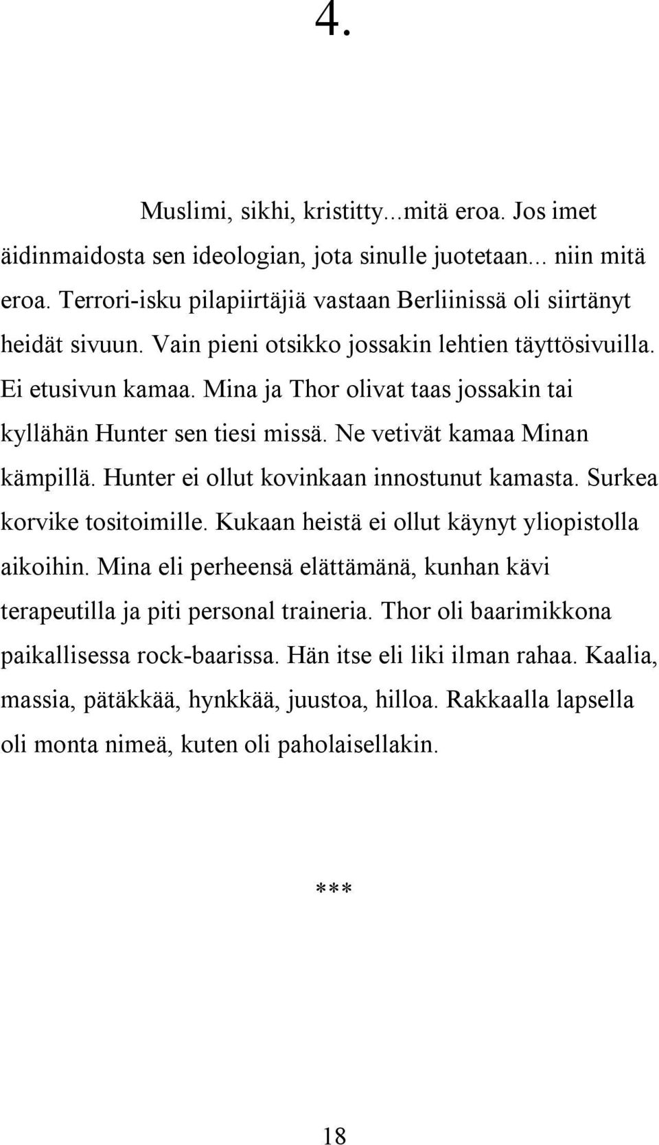 Hunter ei ollut kovinkaan innostunut kamasta. Surkea korvike tositoimille. Kukaan heistä ei ollut käynyt yliopistolla aikoihin.