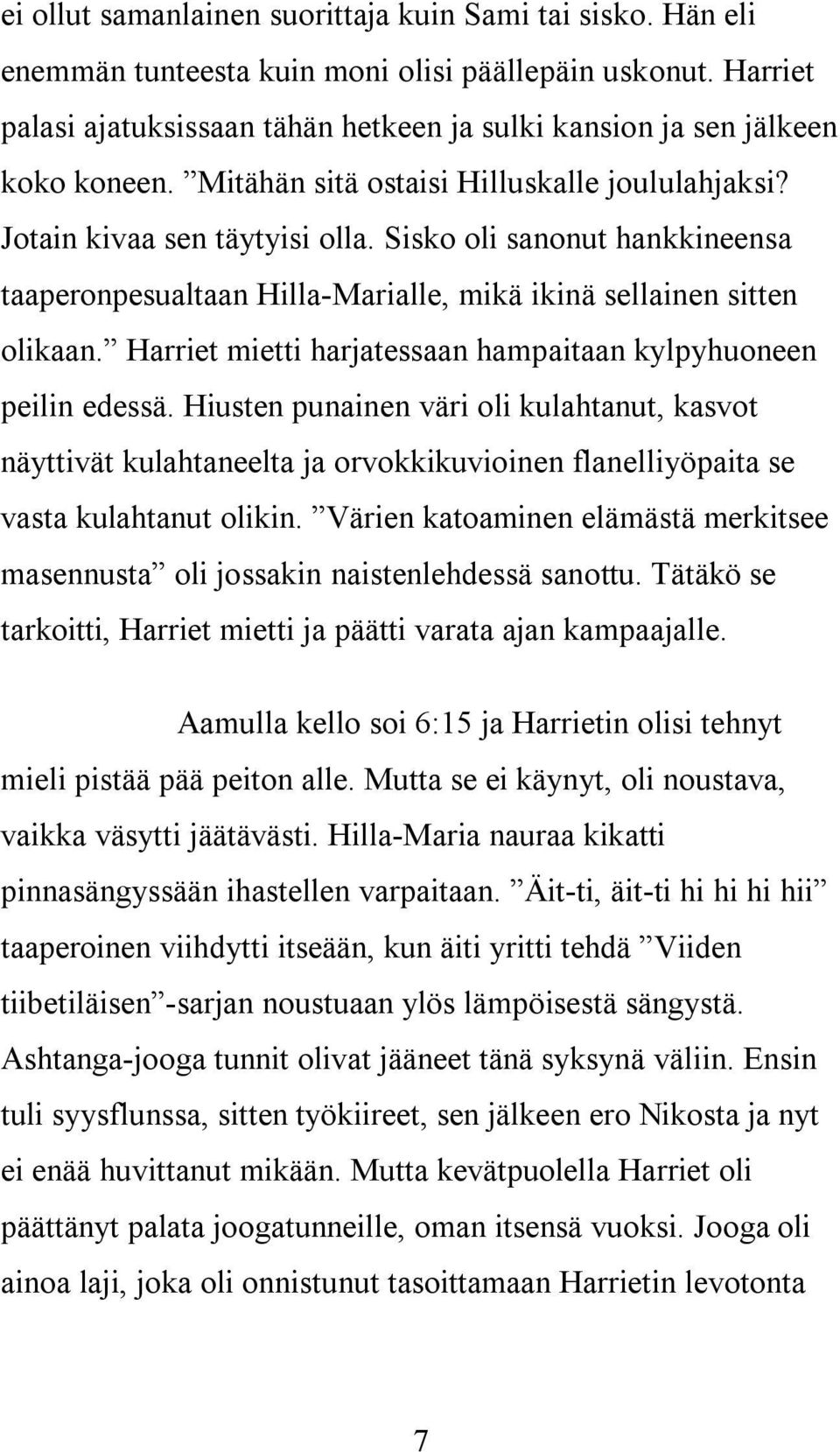 Sisko oli sanonut hankkineensa taaperonpesualtaan Hilla-Marialle, mikä ikinä sellainen sitten olikaan. Harriet mietti harjatessaan hampaitaan kylpyhuoneen peilin edessä.