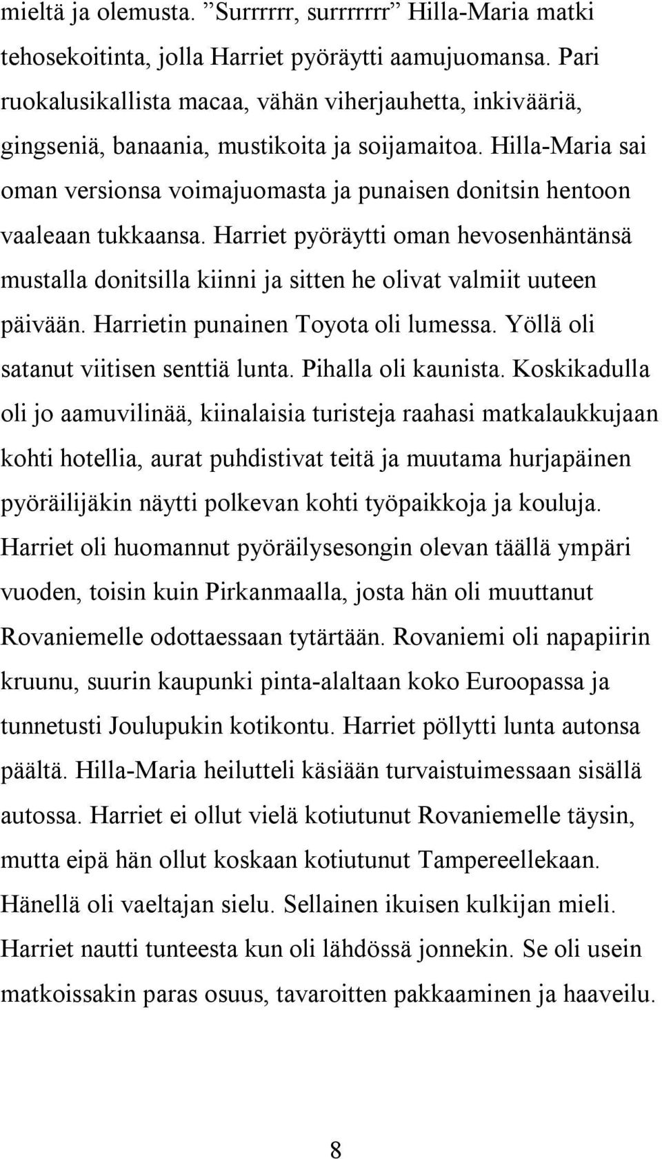 Hilla-Maria sai oman versionsa voimajuomasta ja punaisen donitsin hentoon vaaleaan tukkaansa.