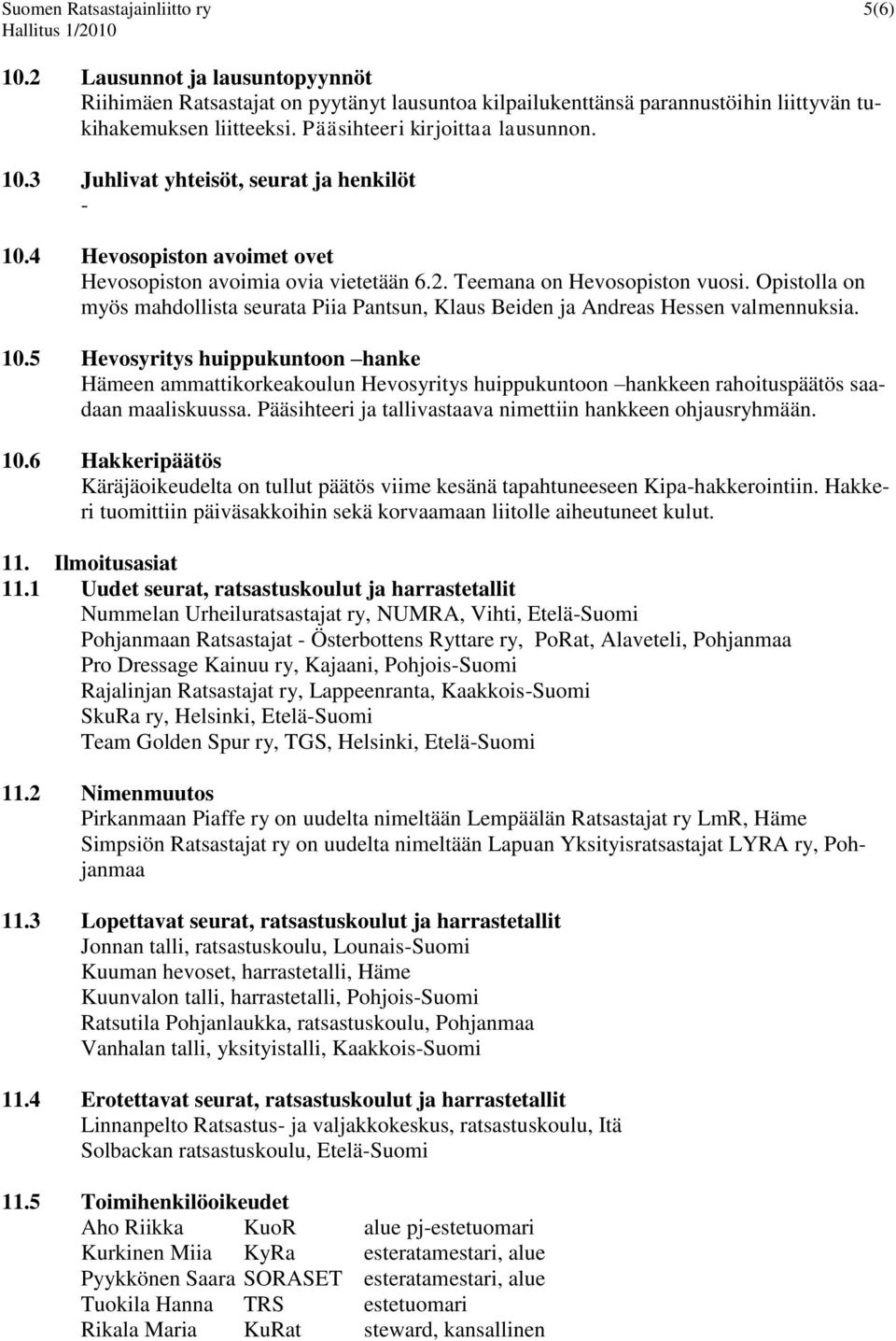 Opistolla on myös mahdollista seurata Piia Pantsun, Klaus Beiden ja Andreas Hessen valmennuksia. 10.