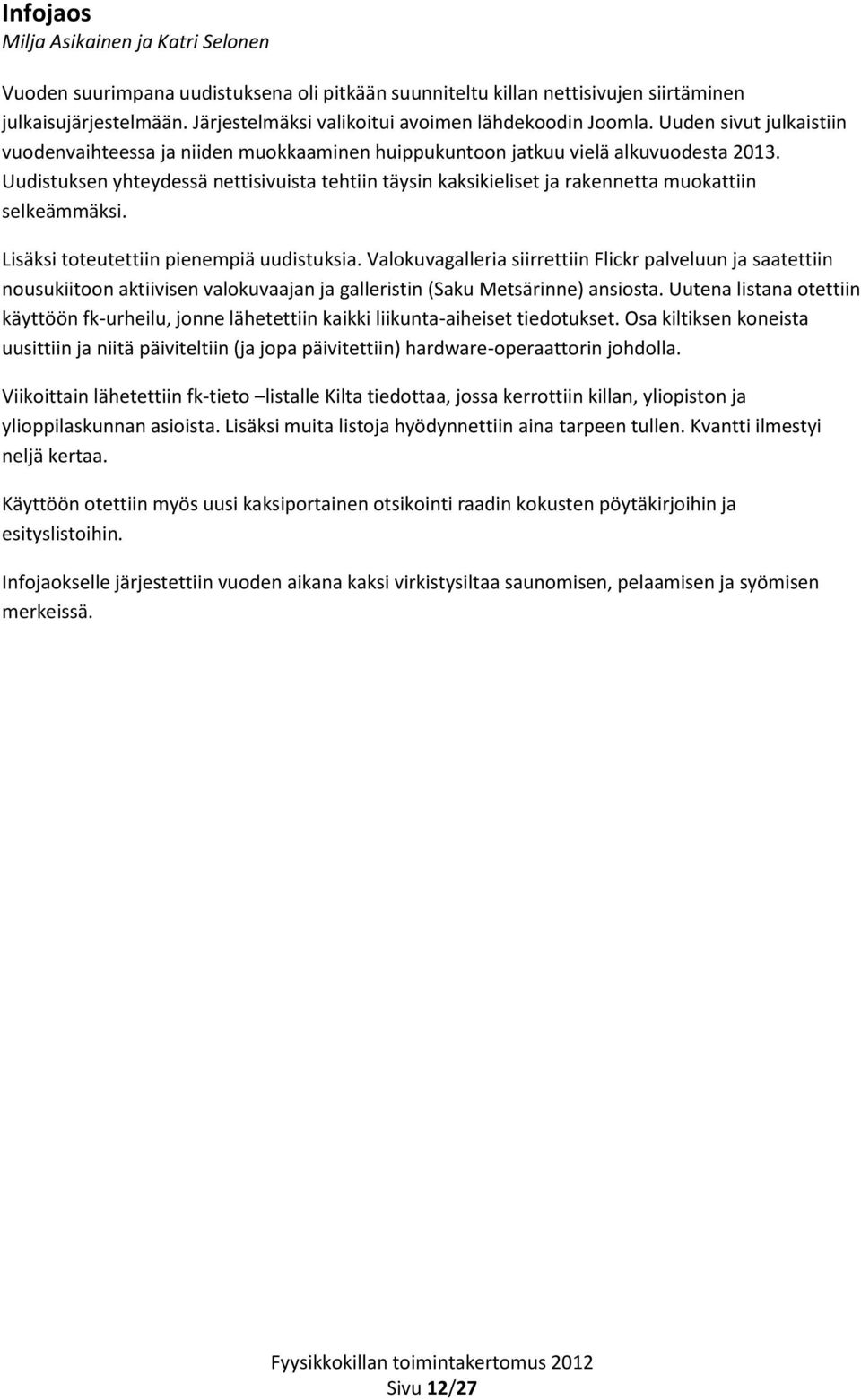 Uudistuksen yhteydessä nettisivuista tehtiin täysin kaksikieliset ja rakennetta muokattiin selkeämmäksi. Lisäksi toteutettiin pienempiä uudistuksia.