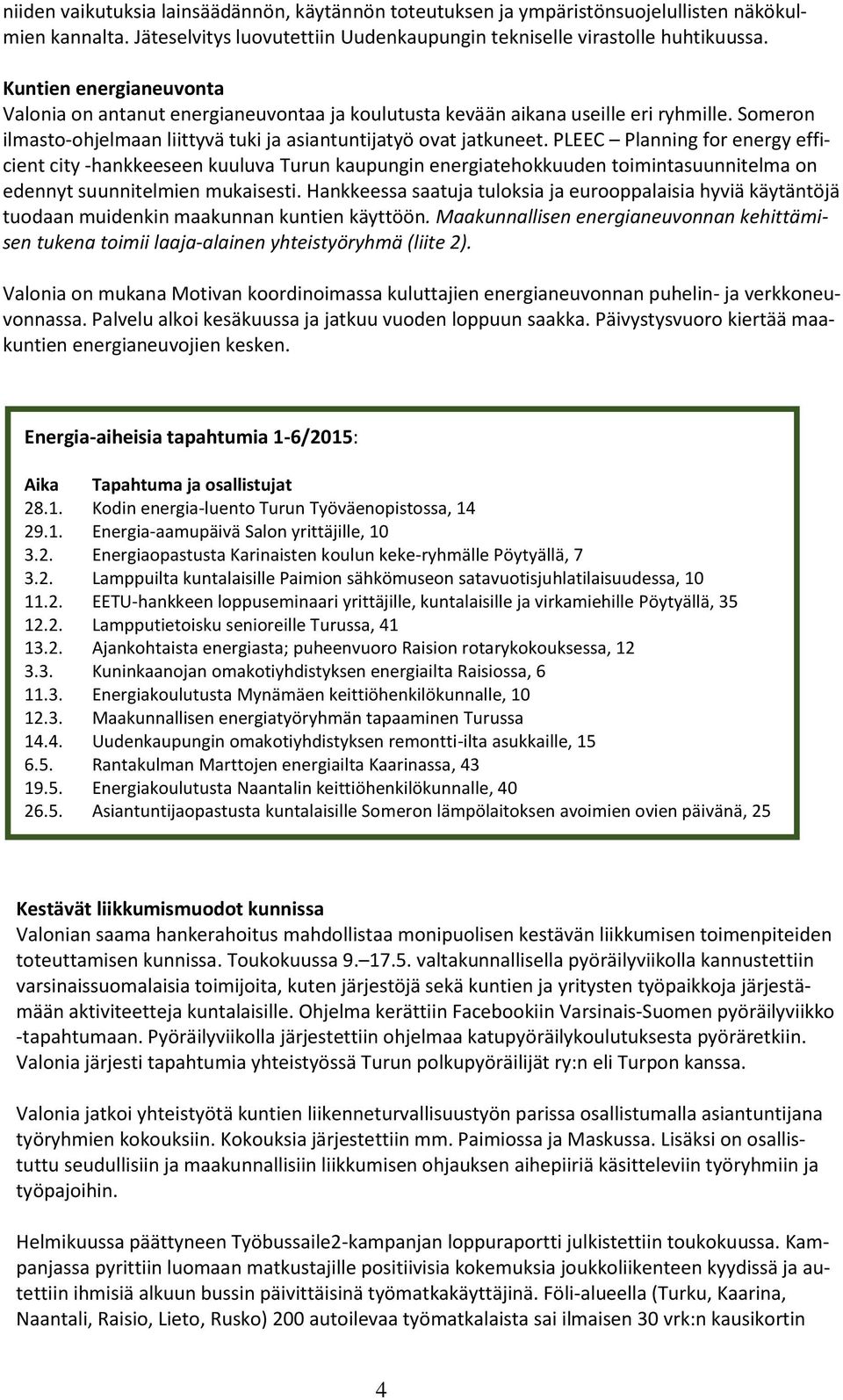 PLEEC Planning for energy efficient city -hankkeeseen kuuluva Turun kaupungin energiatehokkuuden toimintasuunnitelma on edennyt suunnitelmien mukaisesti.