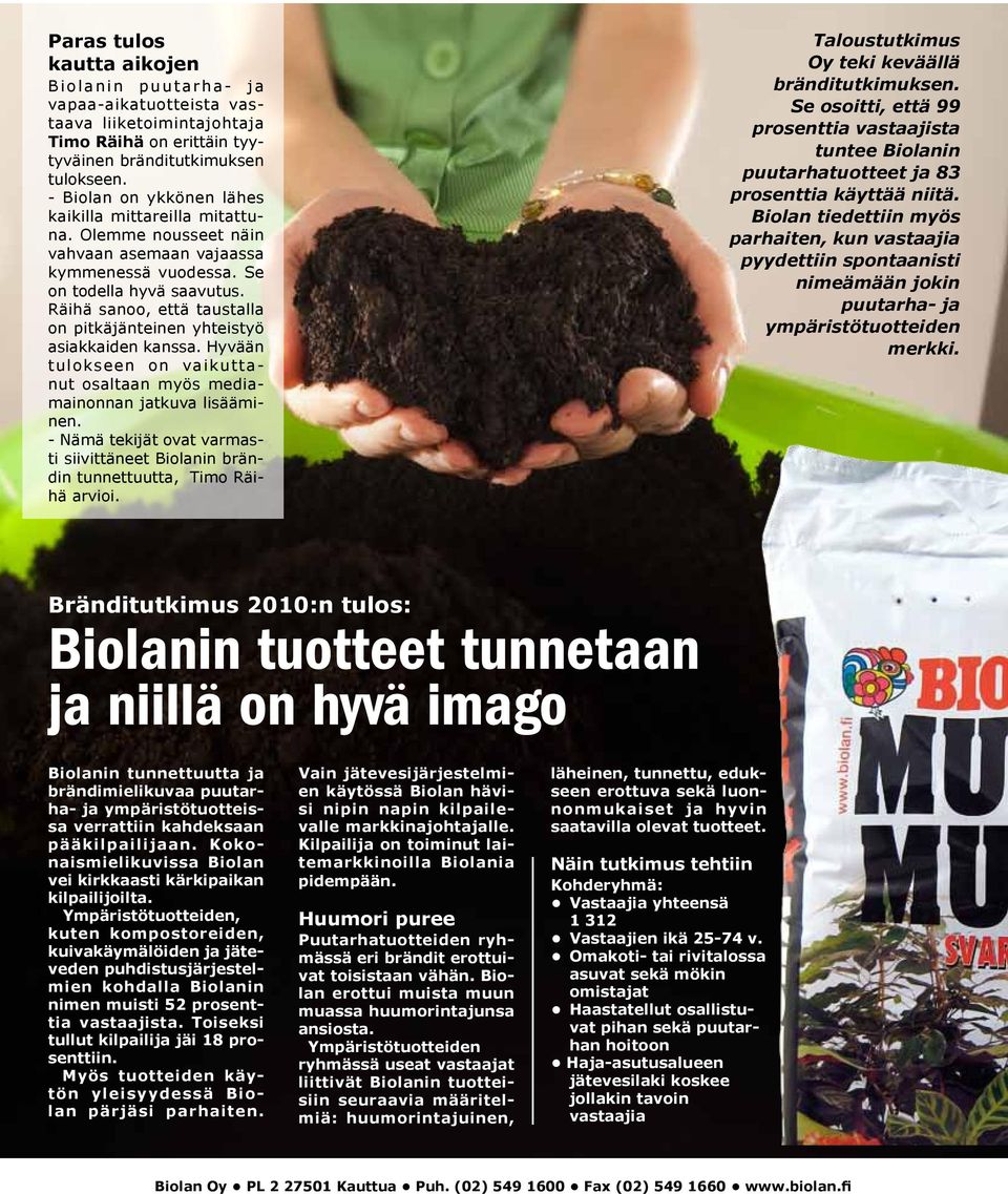 Räihä sanoo, että taustalla on pitkäjänteinen yhteistyö asiakkaiden kanssa. Hyvään tulokseen on vaikuttanut osaltaan myös mediamainonnan jatkuva lisääminen.