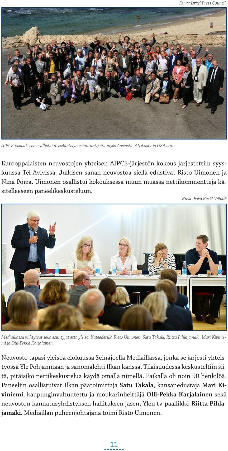 Uimonen osallistui kokouksessa muun muassa nettikommentteja käsitelleeseen paneelikeskusteluun. Kuva: Esko Keski-Vähälä Mediaillassa viihtyivät sekä esiintyjät että yleisö.