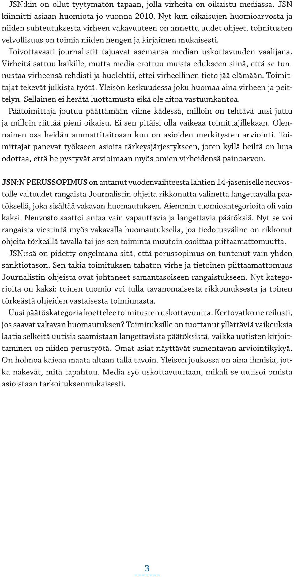 Toivottavasti journalistit tajuavat asemansa median uskottavuuden vaalijana.