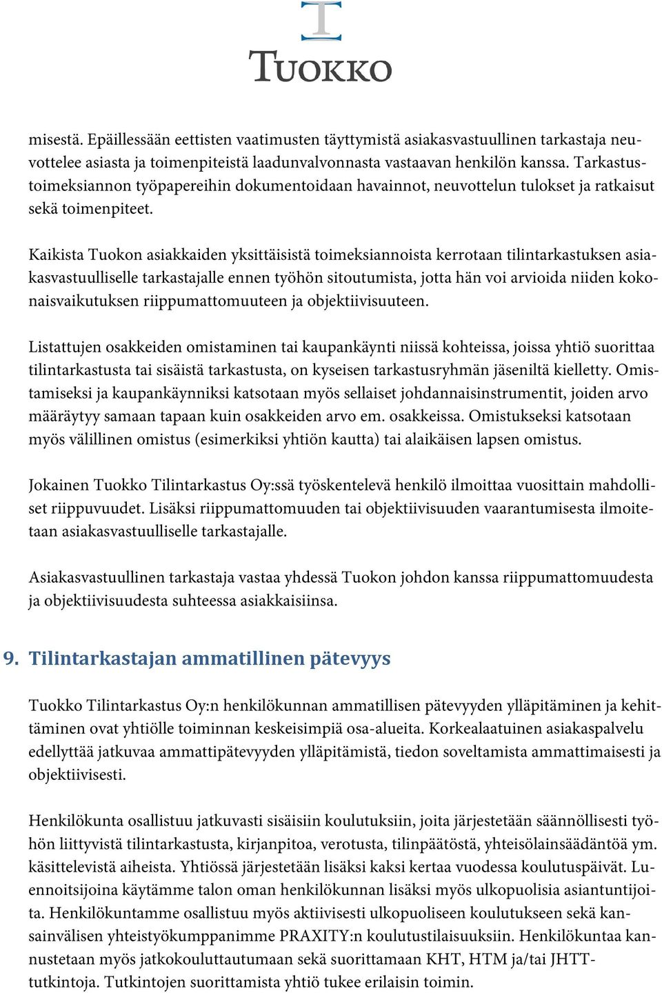 Kaikista Tuokon asiakkaiden yksittäisistä toimeksiannoista kerrotaan tilintarkastuksen asiakasvastuulliselle tarkastajalle ennen työhön sitoutumista, jotta hän voi arvioida niiden kokonaisvaikutuksen