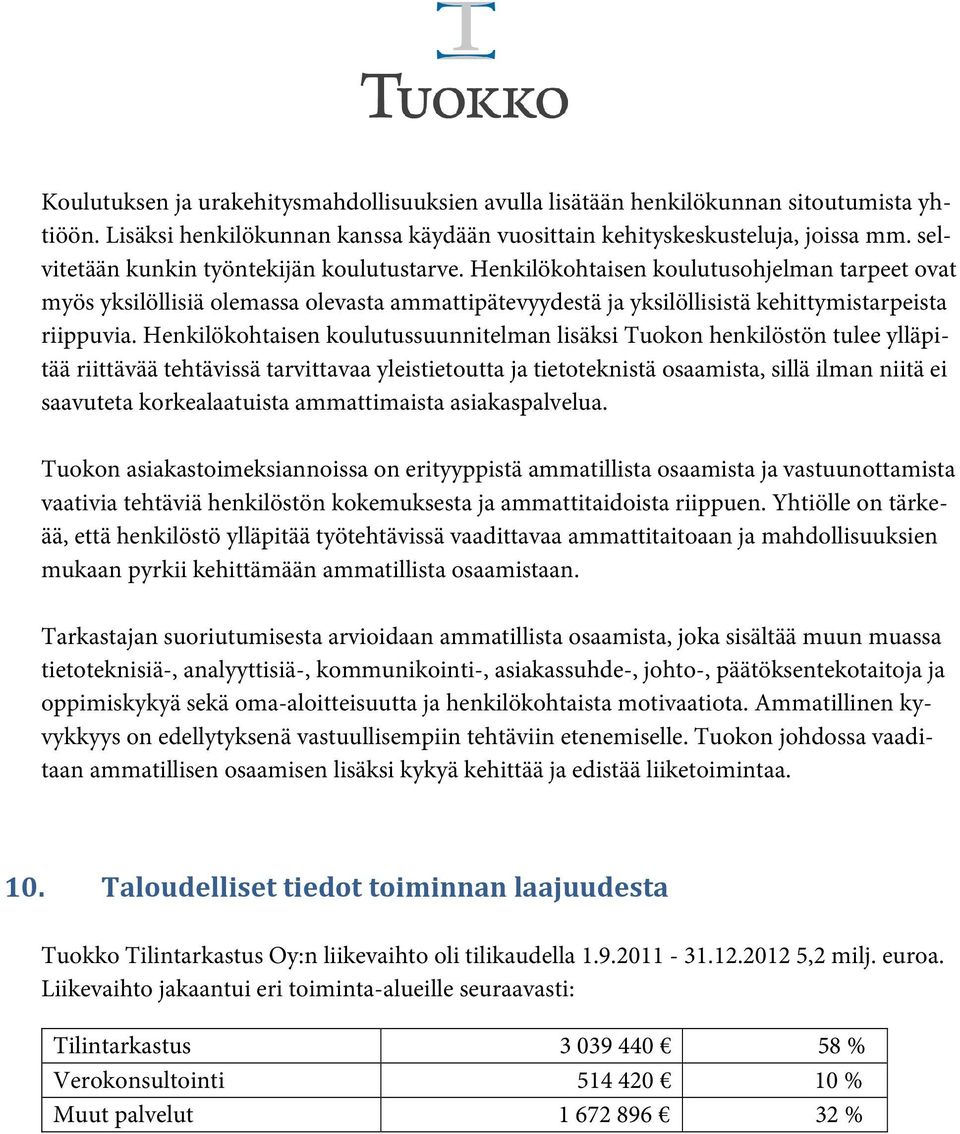 Henkilökohtaisen koulutussuunnitelman lisäksi Tuokon henkilöstön tulee ylläpitää riittävää tehtävissä tarvittavaa yleistietoutta ja tietoteknistä osaamista, sillä ilman niitä ei saavuteta