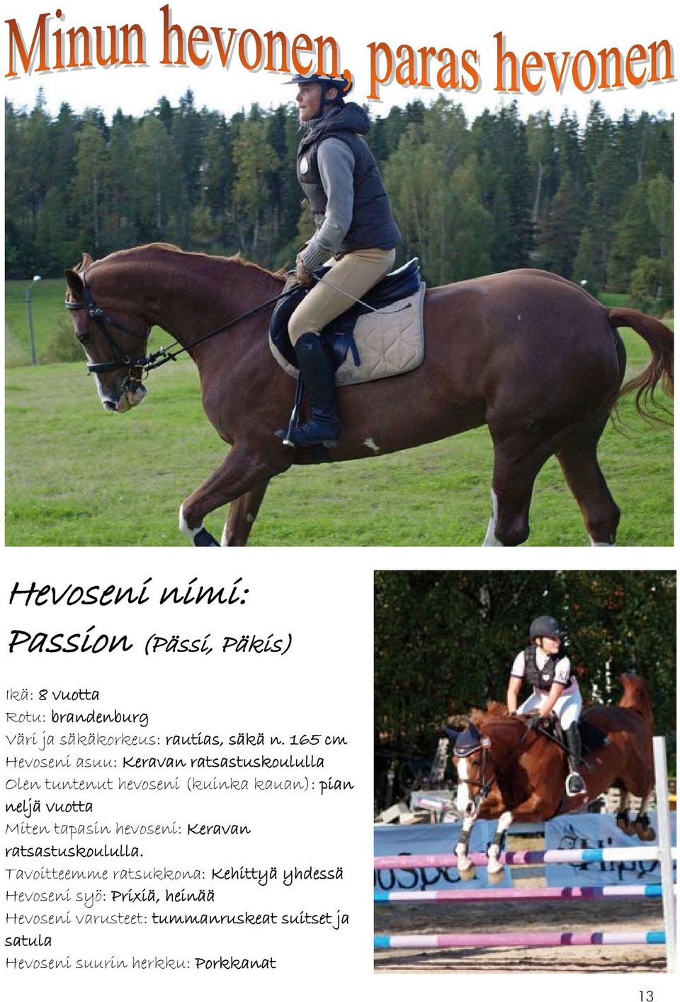 vuotta Miten tapasin hevoseni: Keravan ratsastuskoululla.