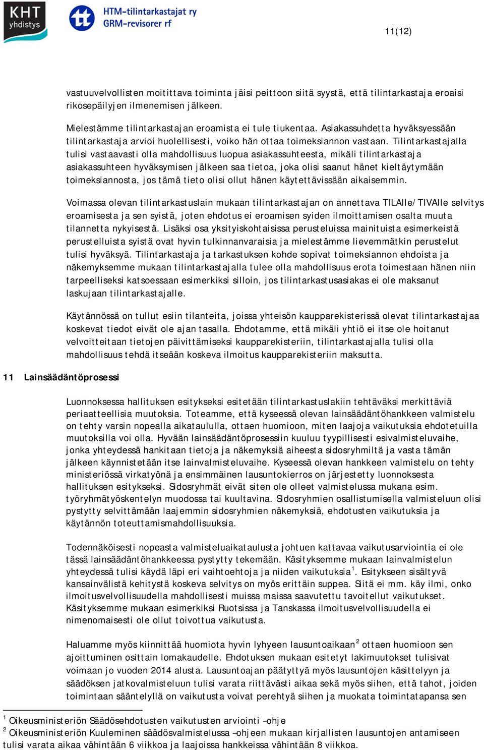 Tilintarkastajalla tulisi vastaavasti olla mahdollisuus luopua asiakassuhteesta, mikäli tilintarkastaja asiakassuhteen hyväksymisen jälkeen saa tietoa, joka olisi saanut hänet kieltäytymään