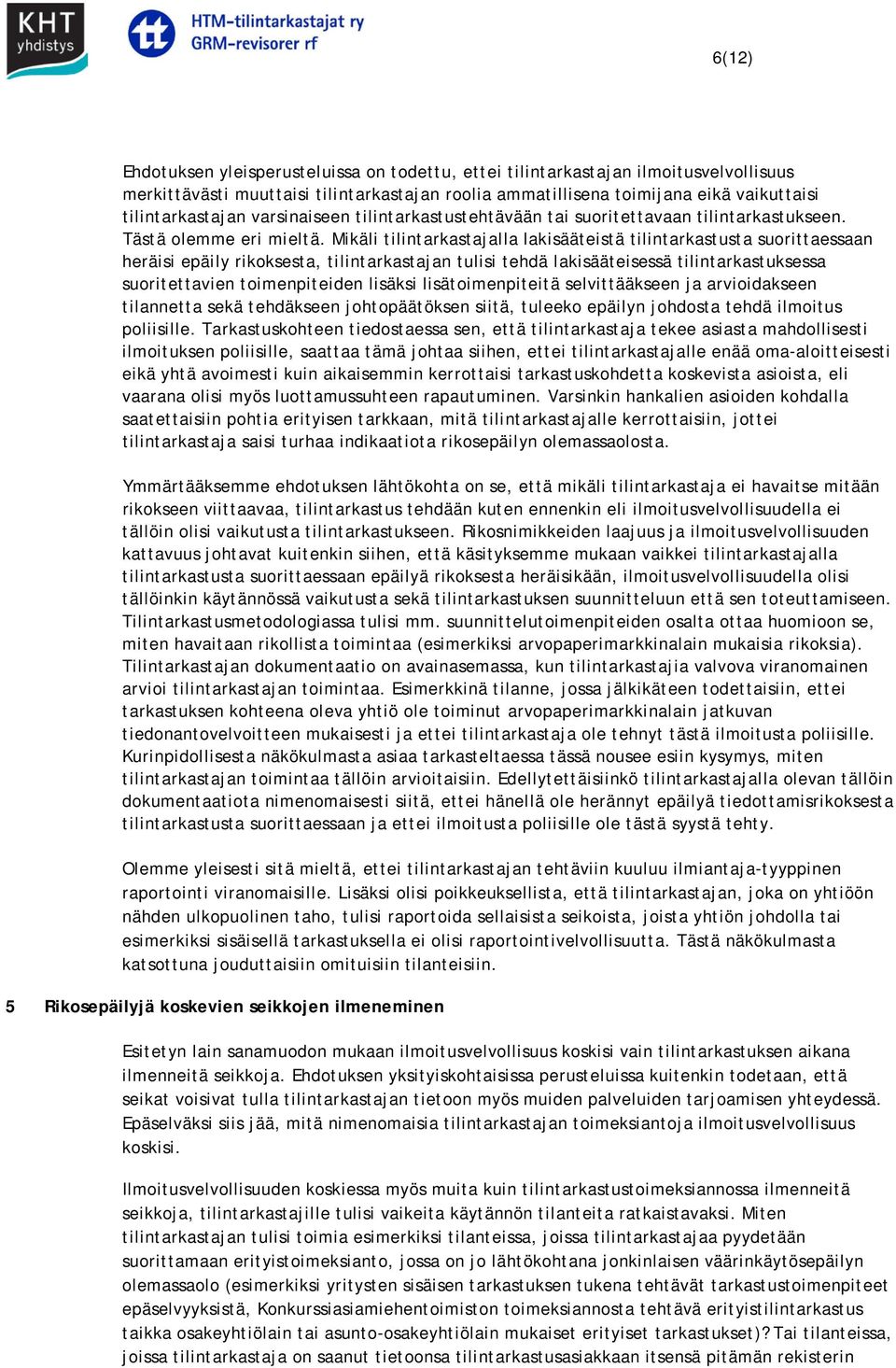 Mikäli tilintarkastajalla lakisääteistä tilintarkastusta suorittaessaan heräisi epäily rikoksesta, tilintarkastajan tulisi tehdä lakisääteisessä tilintarkastuksessa suoritettavien toimenpiteiden