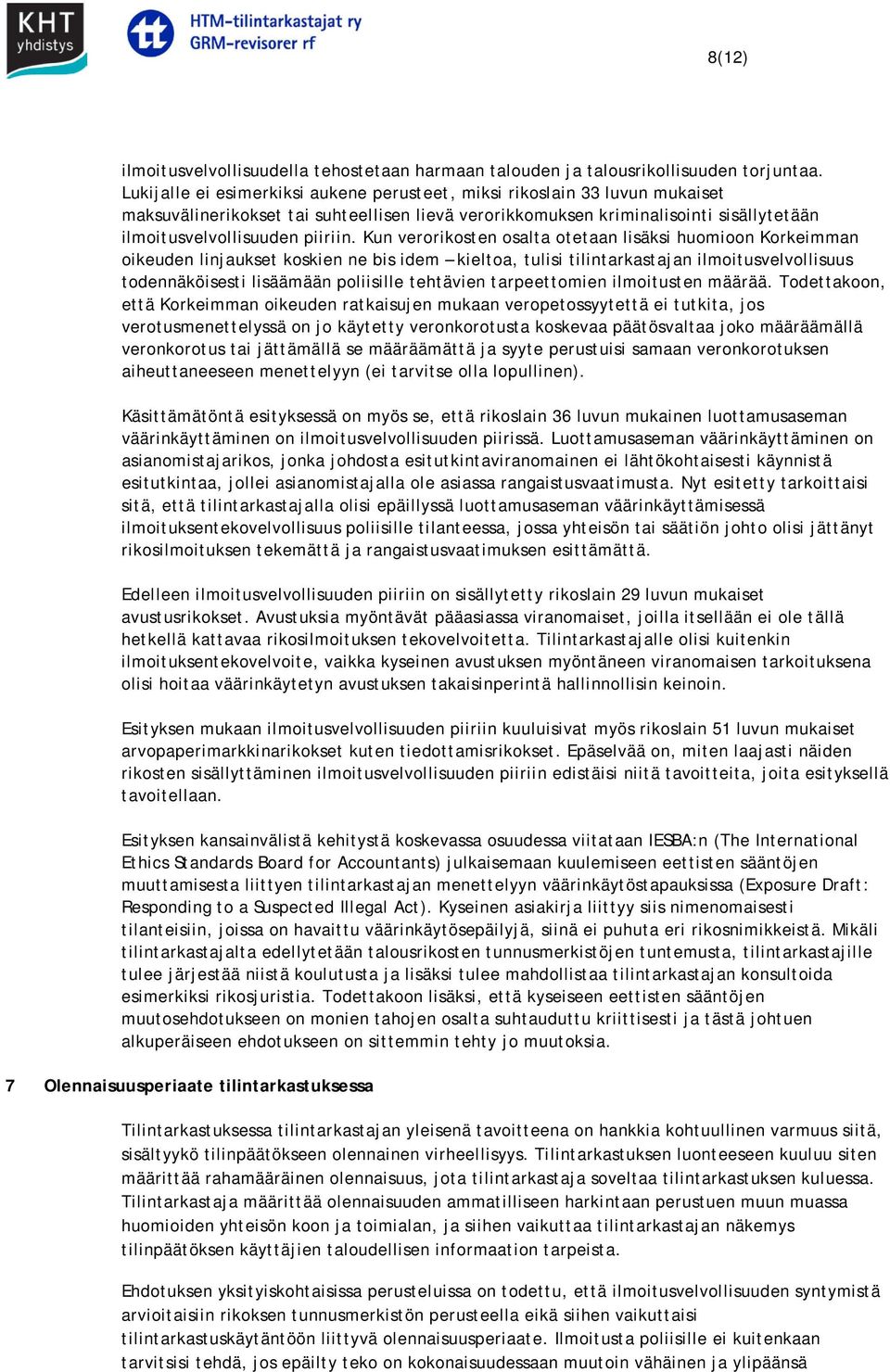 Kun verorikosten osalta otetaan lisäksi huomioon Korkeimman oikeuden linjaukset koskien ne bis idem kieltoa, tulisi tilintarkastajan ilmoitusvelvollisuus todennäköisesti lisäämään poliisille