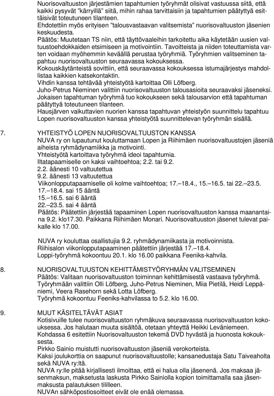 Päätös: Muutetaan TS niin, että täyttövaaleihin tarkoitettu aika käytetään uusien valtuustoehdokkaiden etsimiseen ja motivointiin.