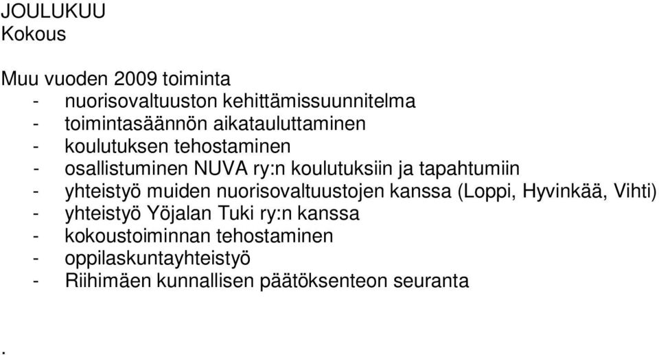 yhteistyö muiden nuorisovaltuustojen kanssa (Loppi, Hyvinkää, Vihti) - yhteistyö Yöjalan Tuki ry:n