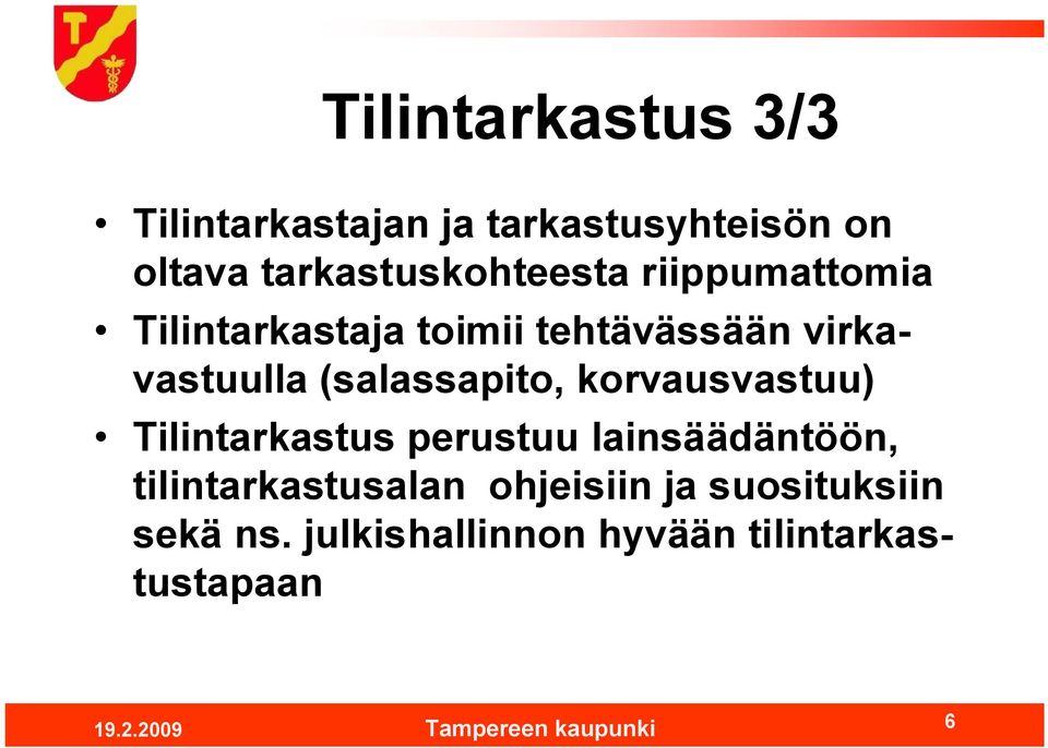 virkavastuulla (salassapito, korvausvastuu) Tilintarkastus perustuu