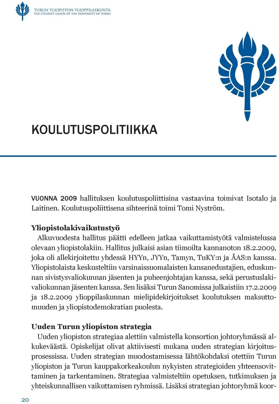 2009, joka oli allekirjoitettu yhdessä HYYn, JYYn, Tamyn, TuKY:n ja ÅAS:n kanssa.