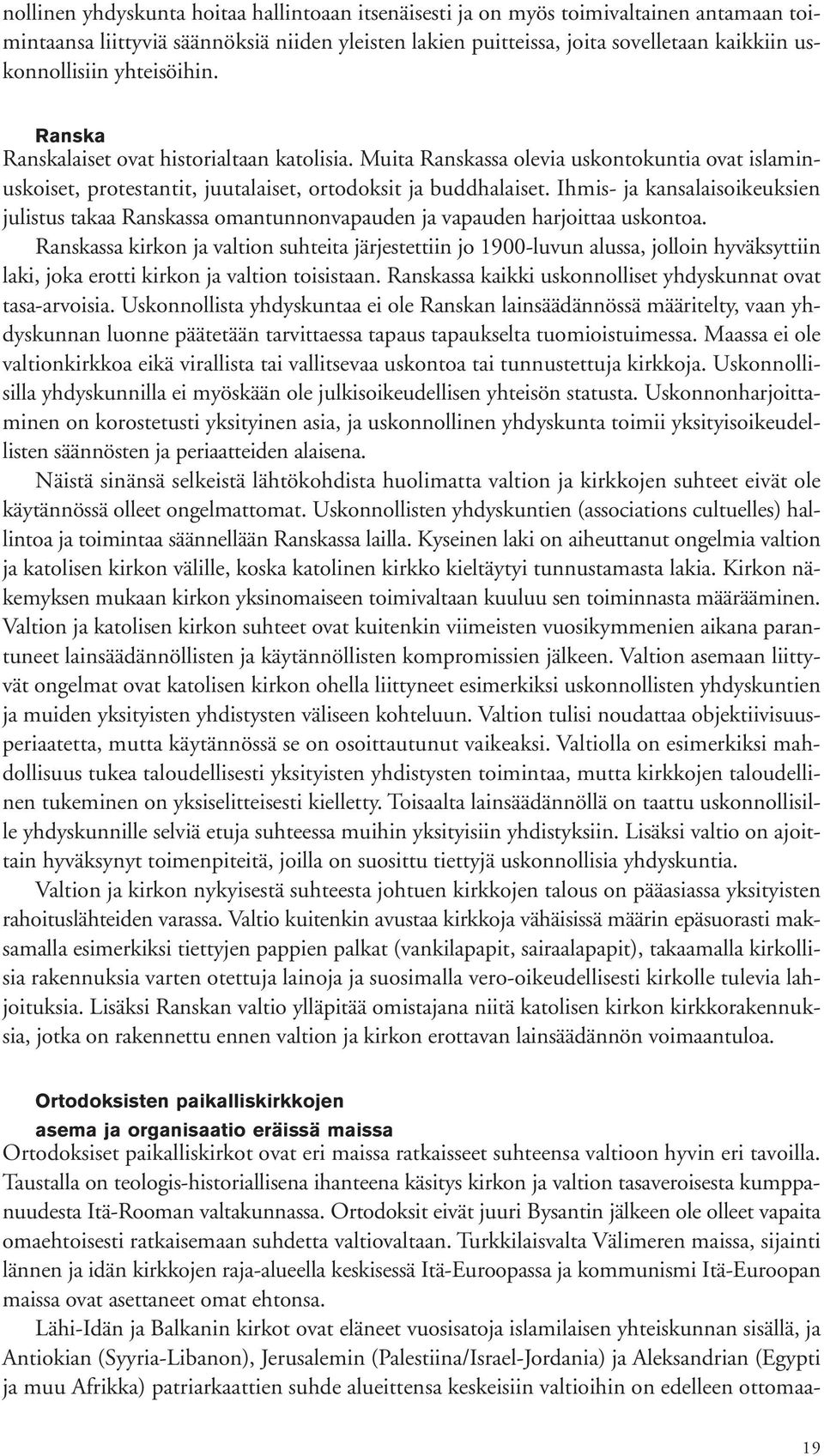 Ihmis- ja kansalaisoikeuksien julistus takaa Ranskassa omantunnonvapauden ja vapauden harjoittaa uskontoa.
