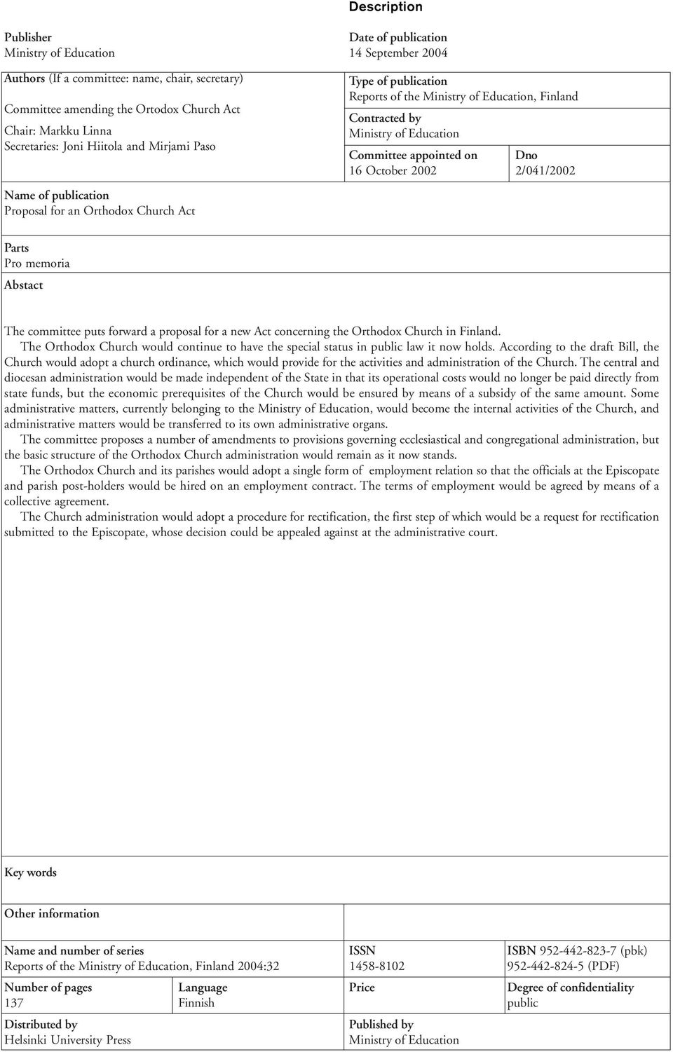 Education Committee appointed on Dno 16 October 2002 2/041/2002 Parts Pro memoria Abstact The committee puts forward a proposal for a new Act concerning the Orthodox Church in Finland.