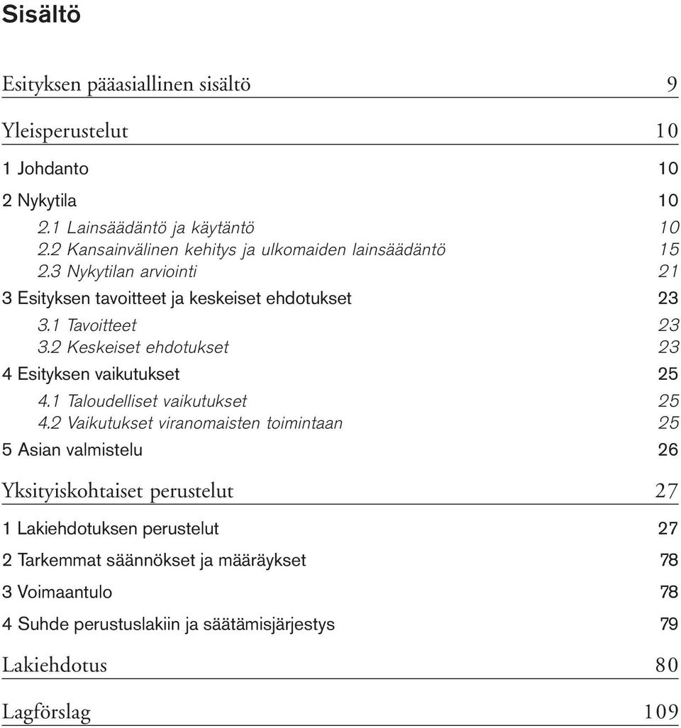 2 Keskeiset ehdotukset 23 4 Esityksen vaikutukset 25 4.1 Taloudelliset vaikutukset 25 4.