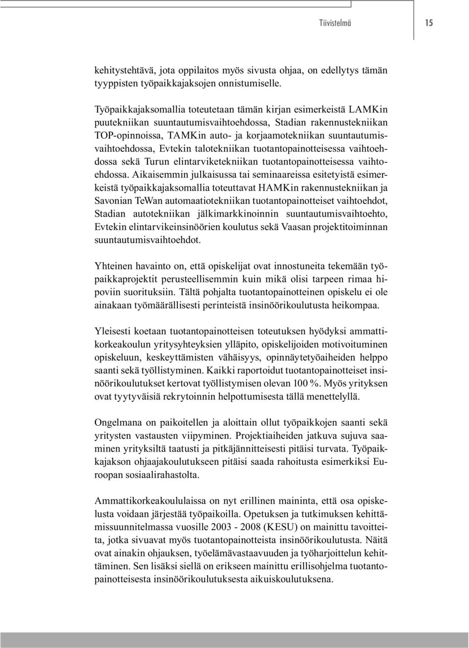 suuntautumisvaihtoehdossa, Evtekin talotekniikan tuotantopainotteisessa vaihtoehdossa sekä Turun elintarviketekniikan tuotantopainotteisessa vaihtoehdossa.