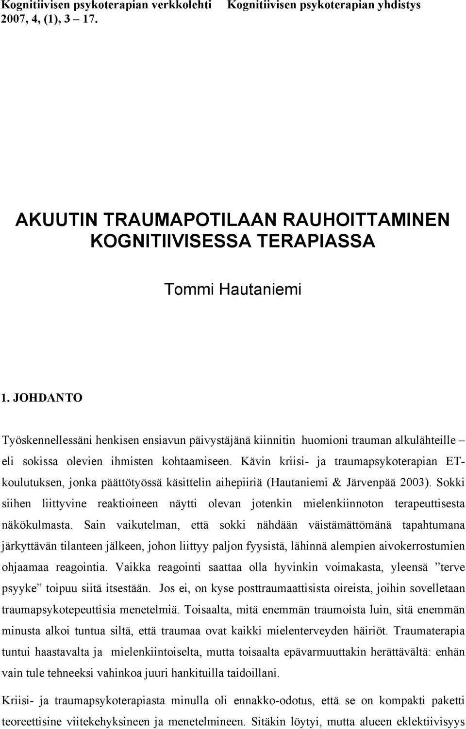 Kävin kriisi- ja traumapsykoterapian ETkoulutuksen, jonka päättötyössä käsittelin aihepiiriä (Hautaniemi & Järvenpää 2003).