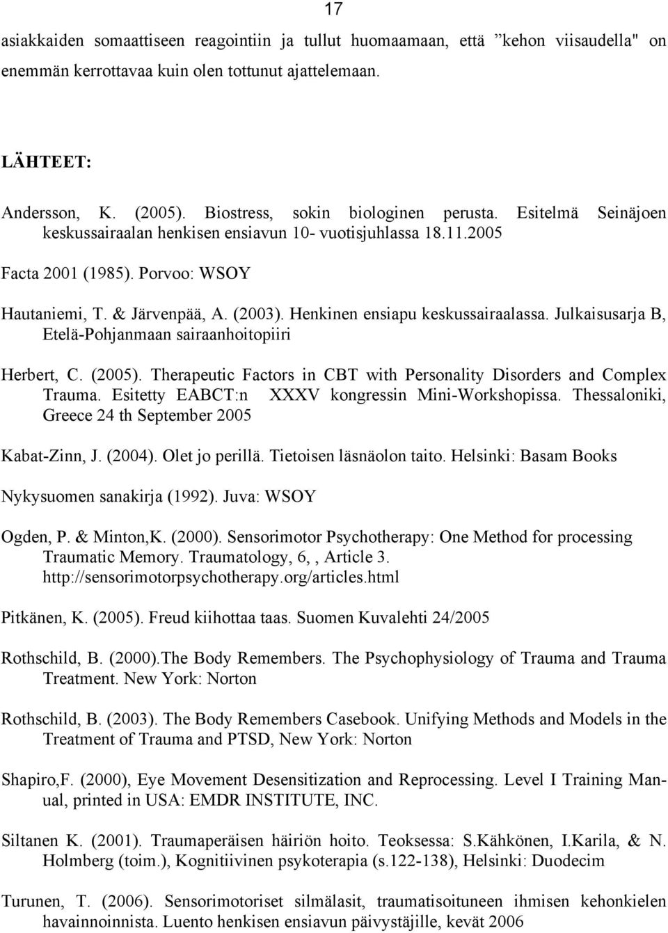 Henkinen ensiapu keskussairaalassa. Julkaisusarja B, Etelä-Pohjanmaan sairaanhoitopiiri Herbert, C. (2005). Therapeutic Factors in CBT with Personality Disorders and Complex Trauma.