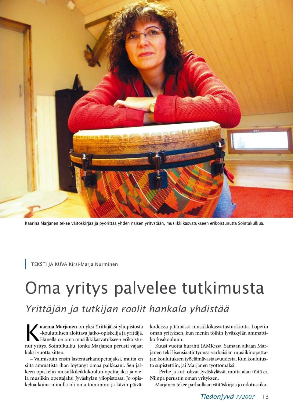 jatko-opiskelija ja yrittäjä. Hänellä on oma musiikkikasvatukseen erikoistunut yritys, Sointukulku, jonka Marjanen perusti vajaat kaksi vuotta sitten.