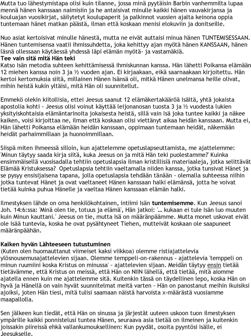 Nuo asiat kertoisivat minulle hänestä, mutta ne eivät auttaisi minua hänen TUNTEMISESSAAN.