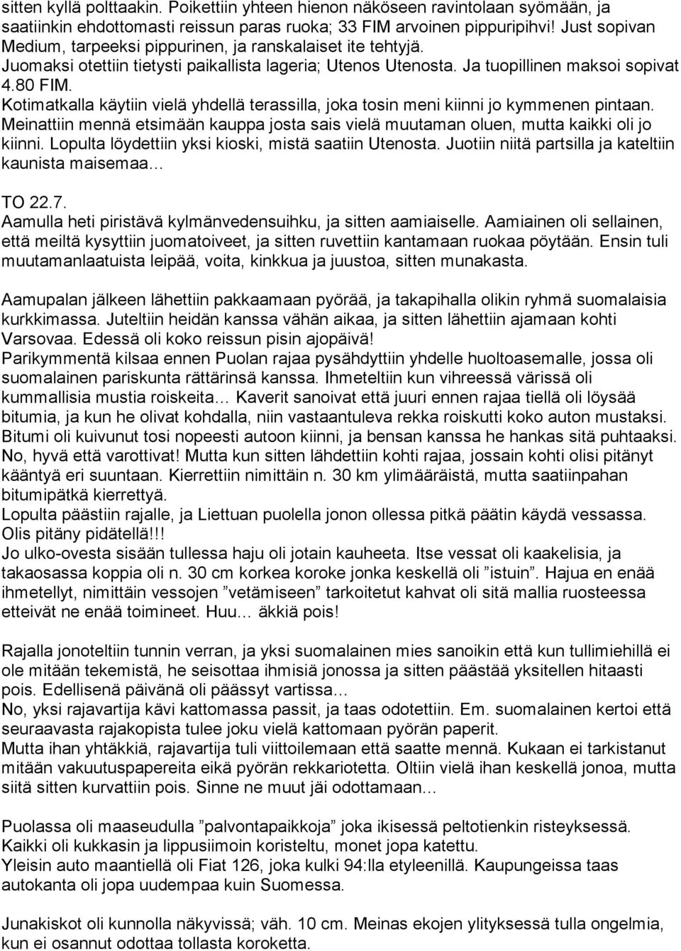 Kotimatkalla käytiin vielä yhdellä terassilla, joka tosin meni kiinni jo kymmenen pintaan. Meinattiin mennä etsimään kauppa josta sais vielä muutaman oluen, mutta kaikki oli jo kiinni.