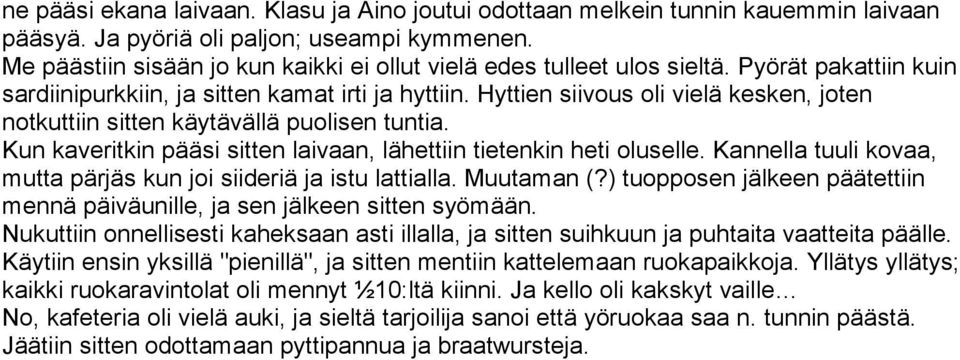 Hyttien siivous oli vielä kesken, joten notkuttiin sitten käytävällä puolisen tuntia. Kun kaveritkin pääsi sitten laivaan, lähettiin tietenkin heti oluselle.