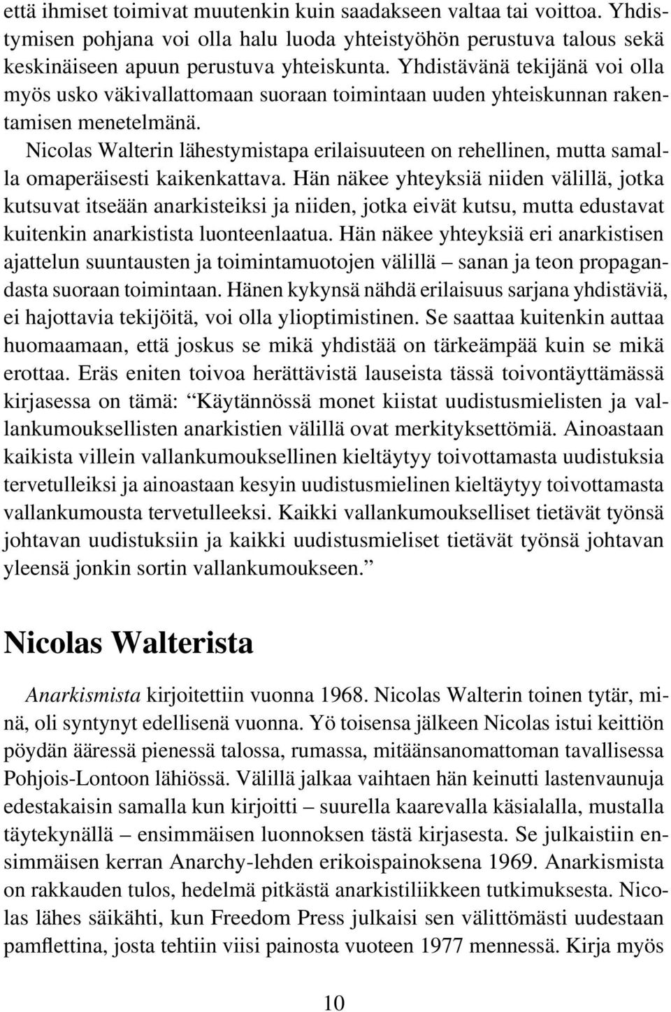 Nicolas Walterin lähestymistapa erilaisuuteen on rehellinen, mutta samalla omaperäisesti kaikenkattava.