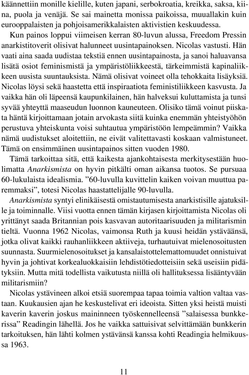 Kun painos loppui viimeisen kerran 80-luvun alussa, Freedom Pressin anarkistitoverit olisivat halunneet uusintapainoksen. Nicolas vastusti.