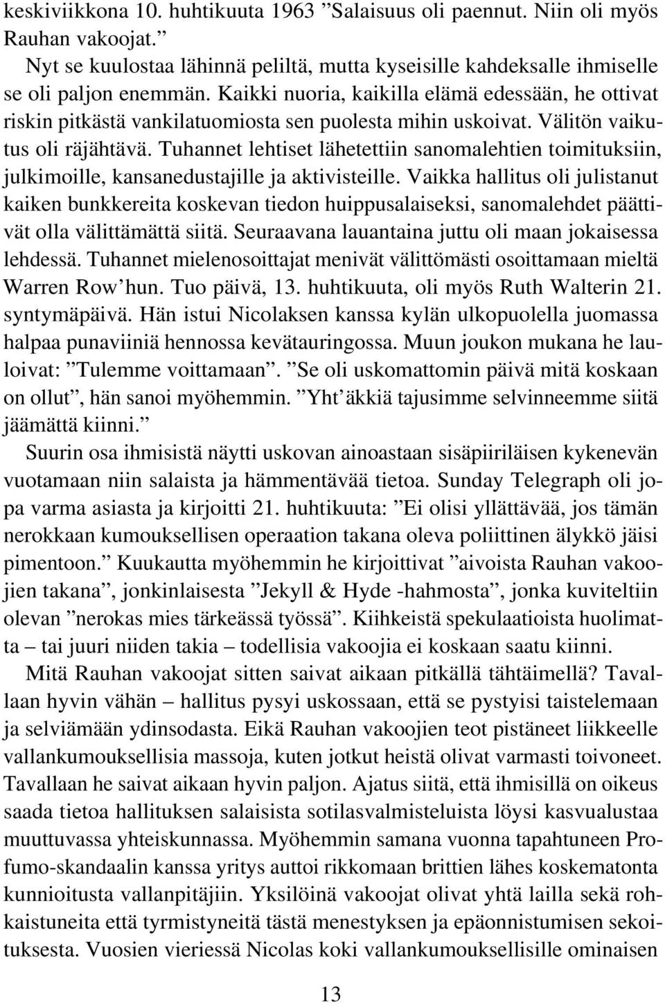 Tuhannet lehtiset lähetettiin sanomalehtien toimituksiin, julkimoille, kansanedustajille ja aktivisteille.