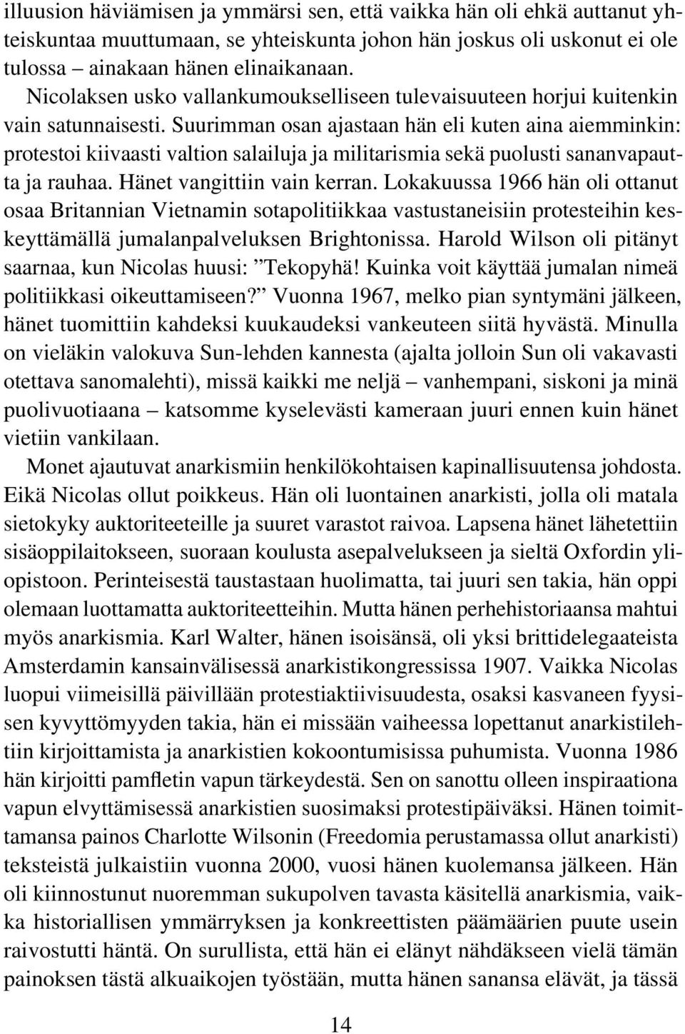 Suurimman osan ajastaan hän eli kuten aina aiemminkin: protestoi kiivaasti valtion salailuja ja militarismia sekä puolusti sananvapautta ja rauhaa. Hänet vangittiin vain kerran.