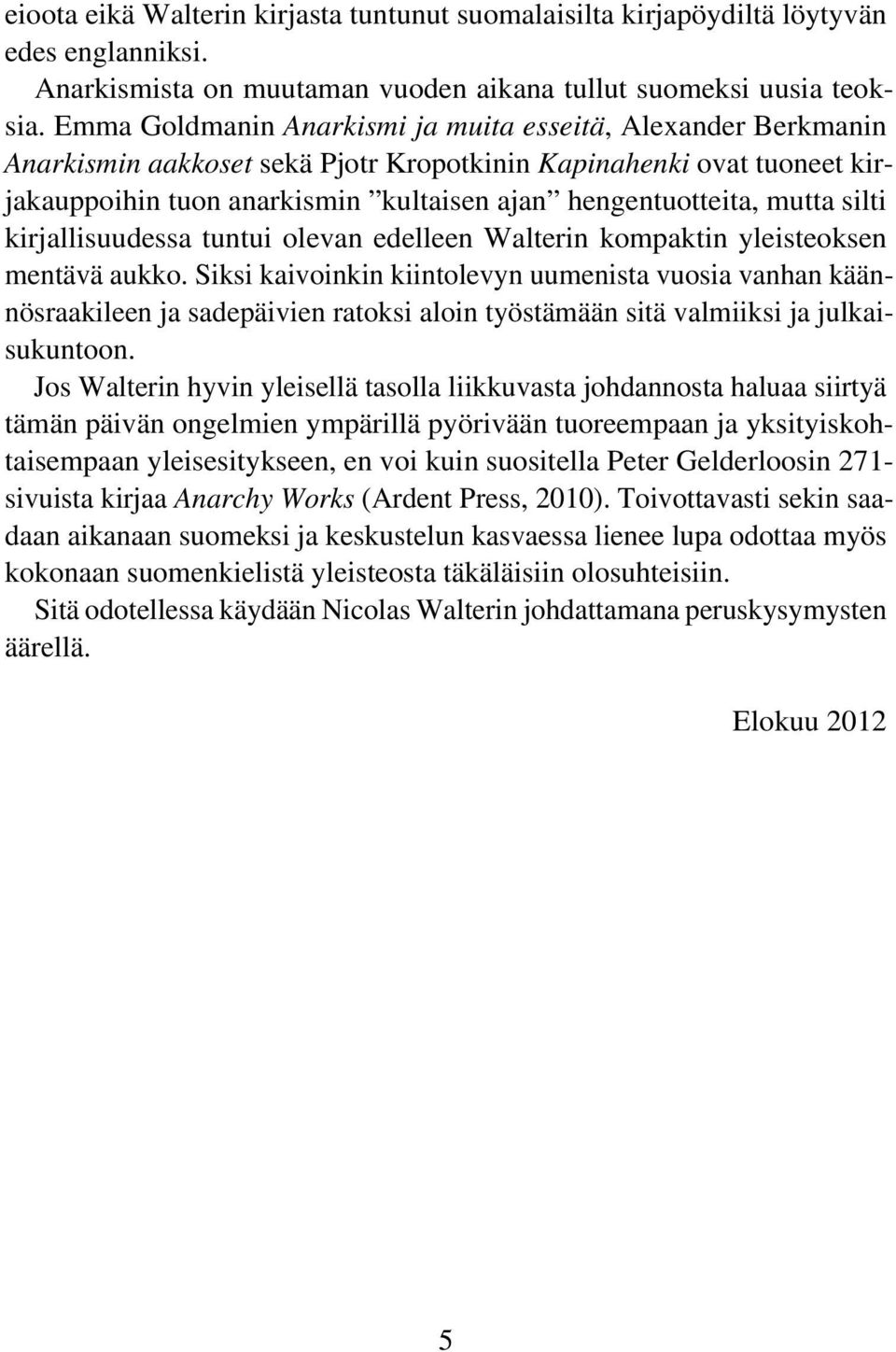 mutta silti kirjallisuudessa tuntui olevan edelleen Walterin kompaktin yleisteoksen mentävä aukko.