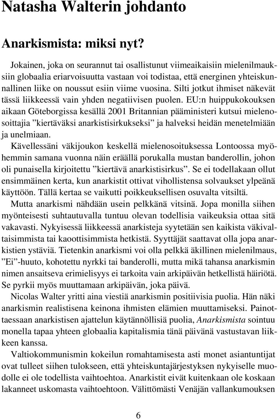 Silti jotkut ihmiset näkevät tässä liikkeessä vain yhden negatiivisen puolen.