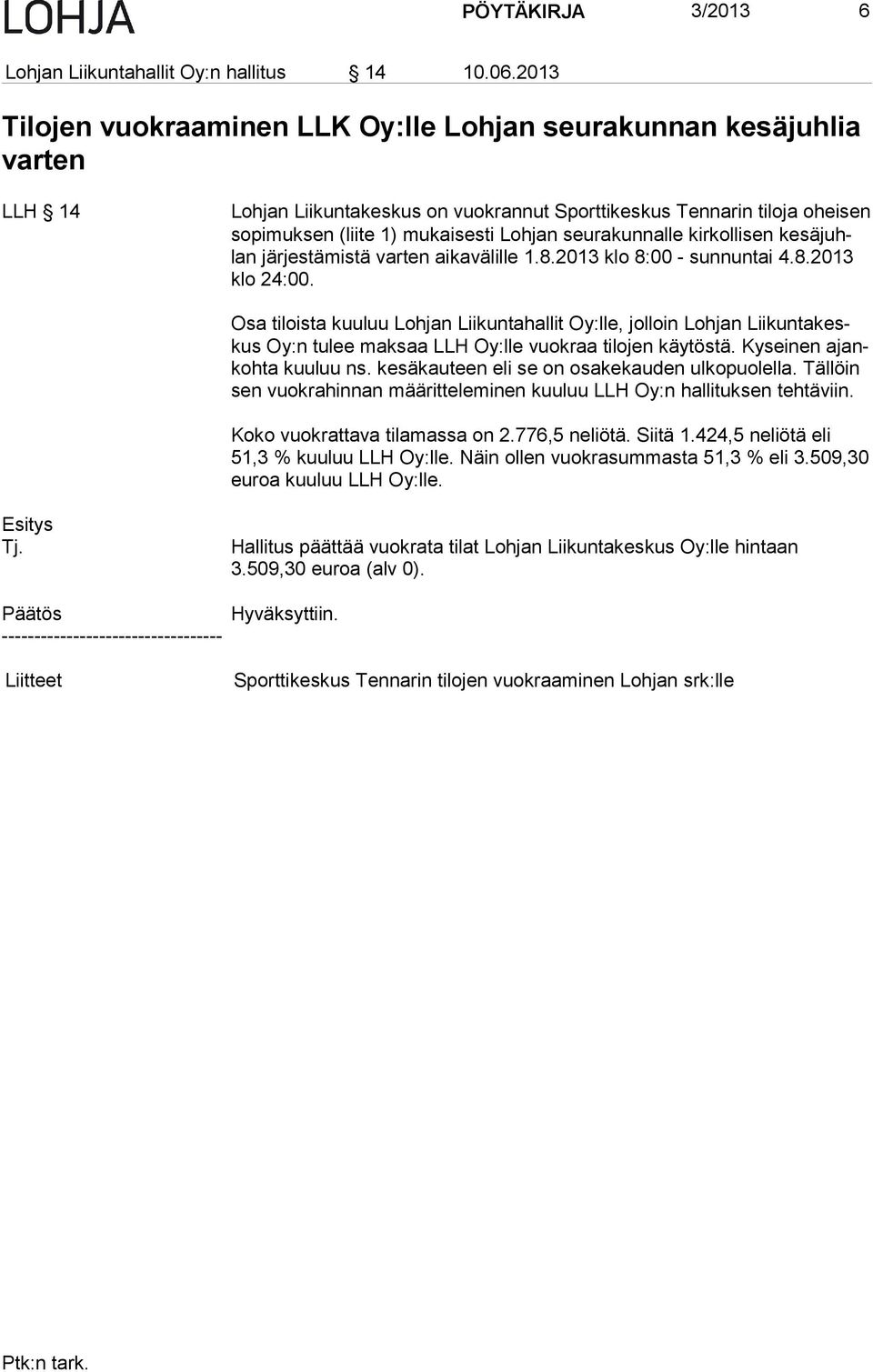 seurakunnalle kirkollisen ke sä juhlan järjestämistä varten aikavälille 1.8.2013 klo 8:00 - sunnuntai 4.8.2013 klo 24:00.