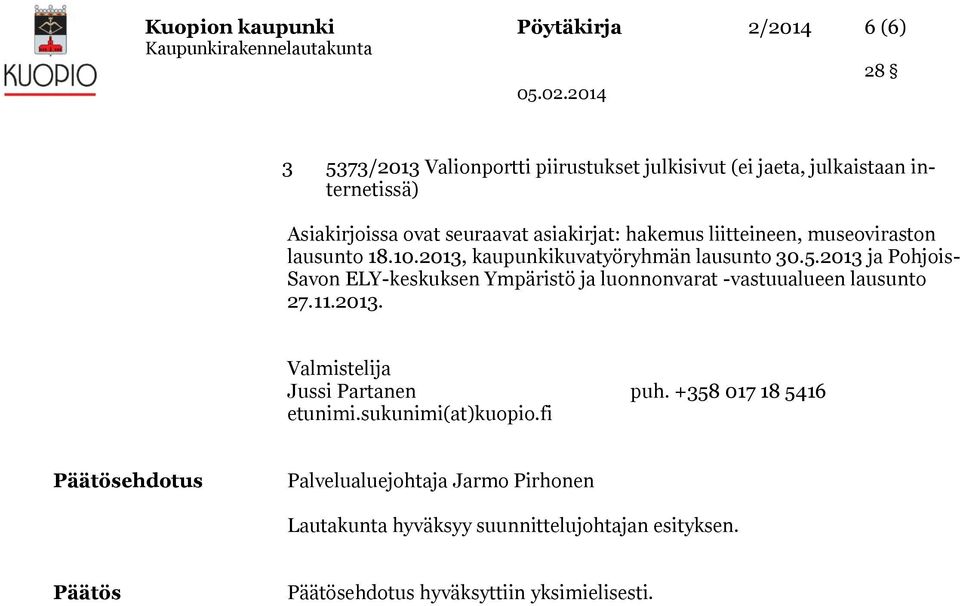 2013 ja Pohjois- Savon ELY-keskuksen Ympäristö ja luonnonvarat -vastuualueen lausunto 27.11.2013. Valmistelija Jussi Partanen puh.