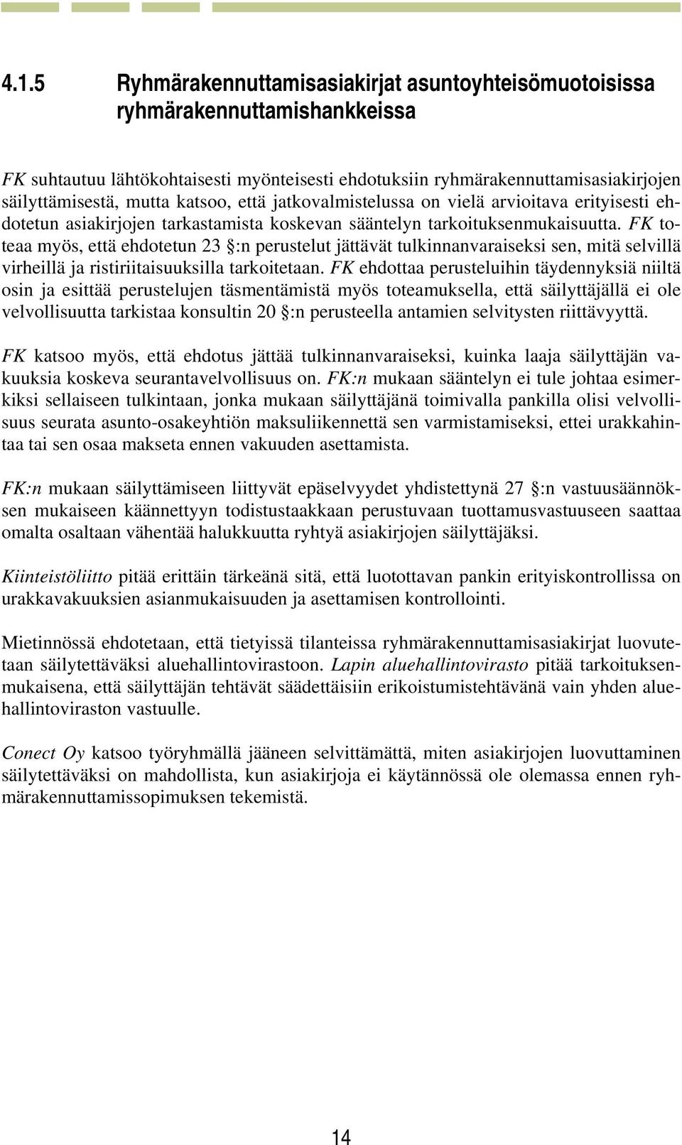 FK toteaa myös, että ehdotetun 23 :n perustelut jättävät tulkinnanvaraiseksi sen, mitä selvillä virheillä ja ristiriitaisuuksilla tarkoitetaan.