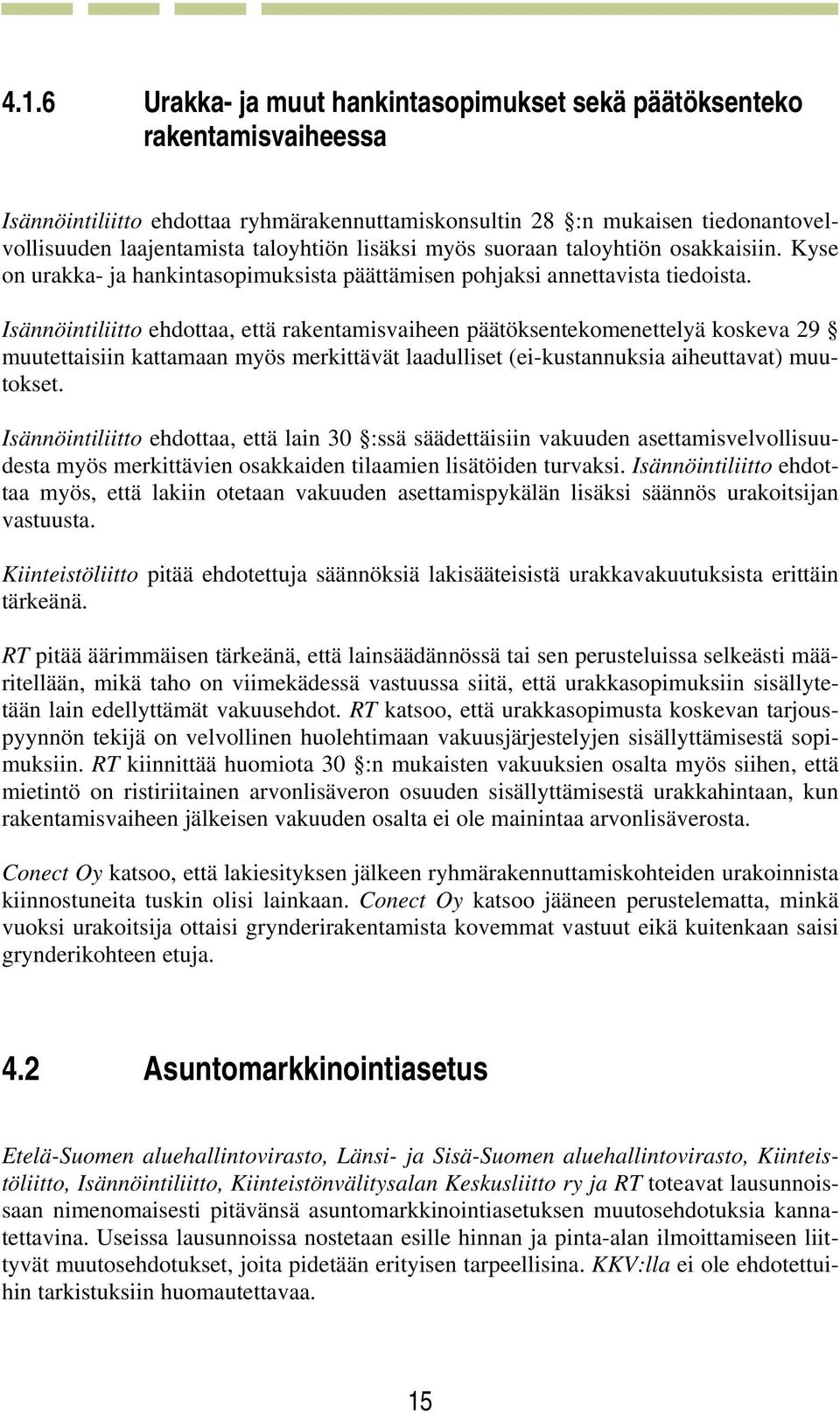 Isännöintiliitto ehdottaa, että rakentamisvaiheen päätöksentekomenettelyä koskeva 29 muutettaisiin kattamaan myös merkittävät laadulliset (ei-kustannuksia aiheuttavat) muutokset.