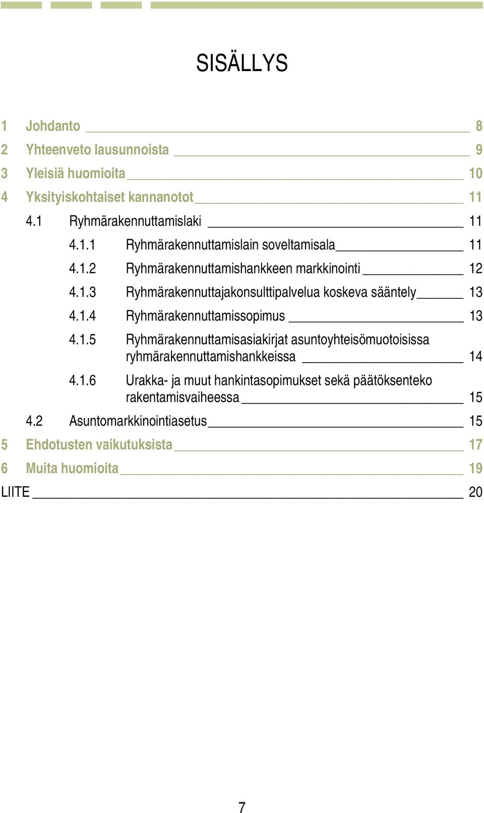 1.6 Urakka- ja muut hankintasopimukset sekä päätöksenteko rakentamisvaiheessa 15 4.