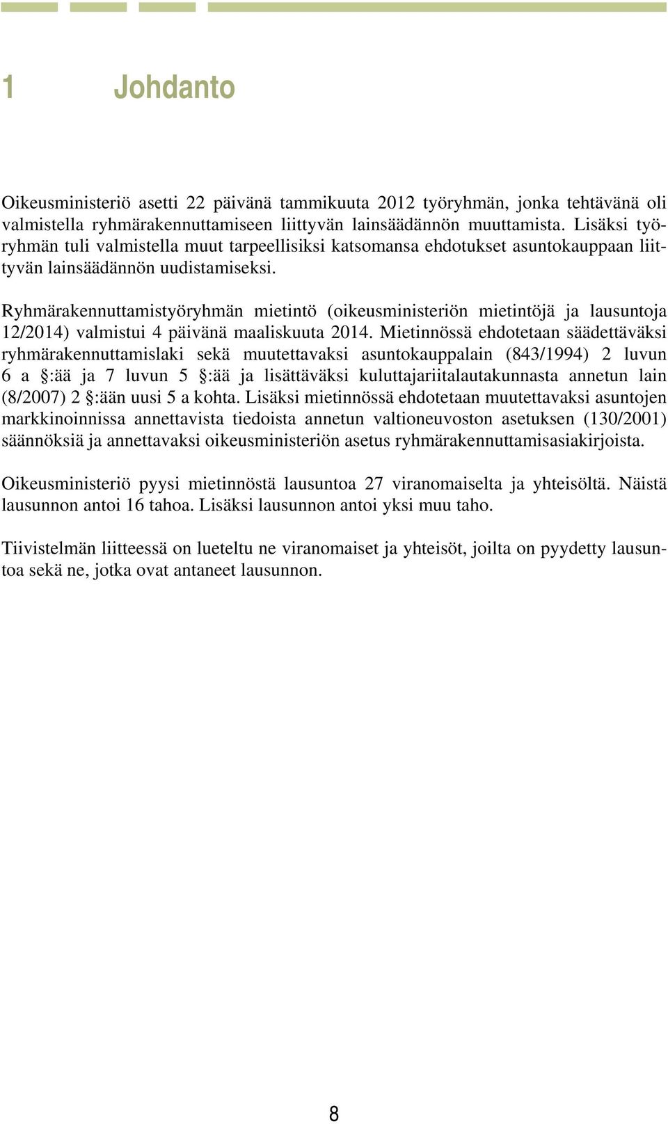 Ryhmärakennuttamistyöryhmän mietintö (oikeusministeriön mietintöjä ja lausuntoja 12/2014) valmistui 4 päivänä maaliskuuta 2014.