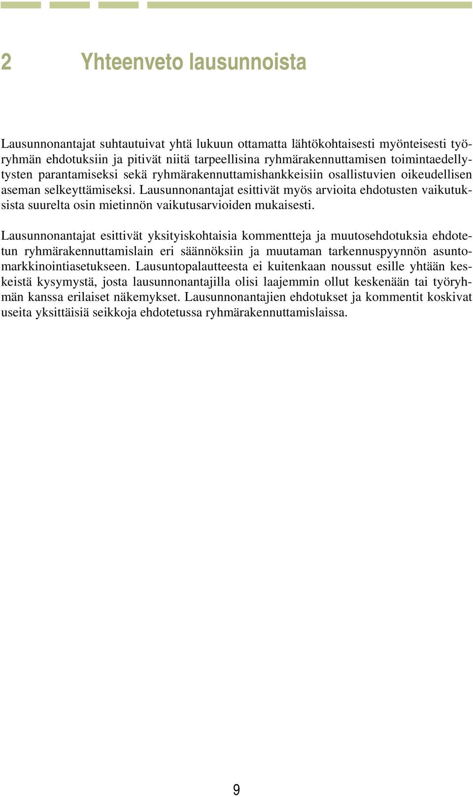 Lausunnonantajat esittivät myös arvioita ehdotusten vaikutuksista suurelta osin mietinnön vaikutusarvioiden mukaisesti.