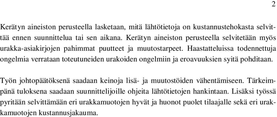 Haastatteluissa todennettuja ongelmia verrataan toteutuneiden urakoiden ongelmiin ja eroavuuksien syitä pohditaan.