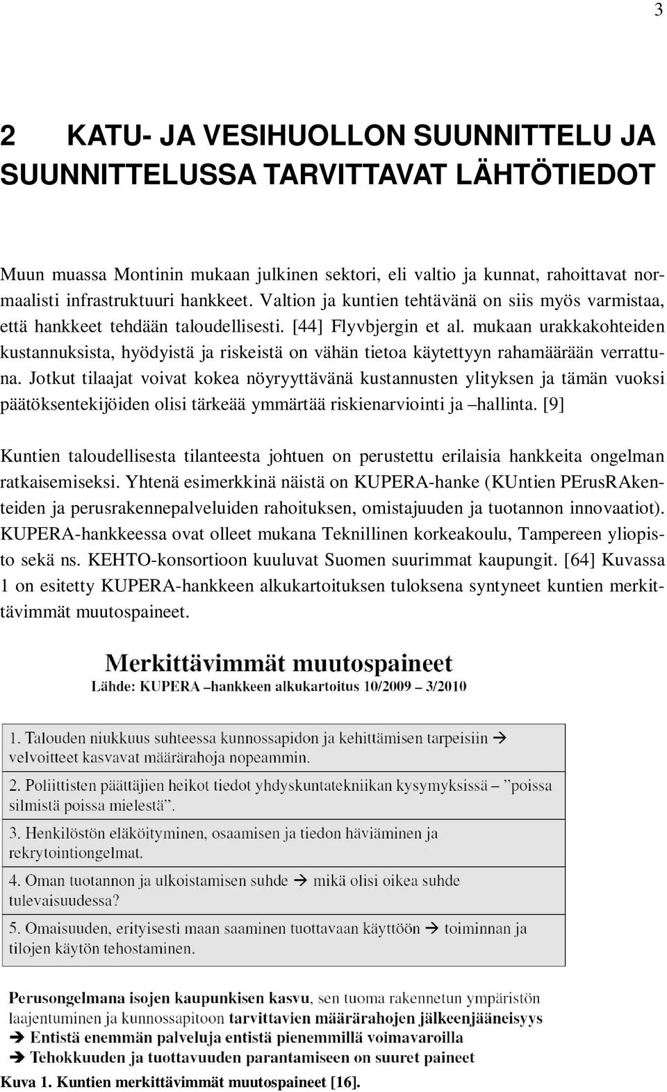 mukaan urakkakohteiden kustannuksista, hyödyistä ja riskeistä on vähän tietoa käytettyyn rahamäärään verrattuna.